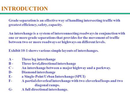 INTRODUCTION Grade separation is an effective way of handling intersecting traffic with greatest efficiency, safety, capacity. An interchange is a system.