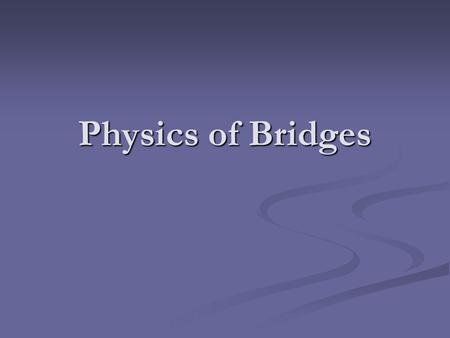 Physics of Bridges.