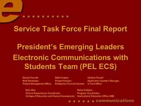 Communications............ communications.......... Service Task Force Final Report President’s Emerging Leaders Electronic Communications with Students.