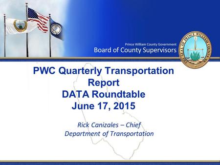 PWC Quarterly Transportation Report DATA Roundtable June 17, 2015 Rick Canizales – Chief Department of Transportation.