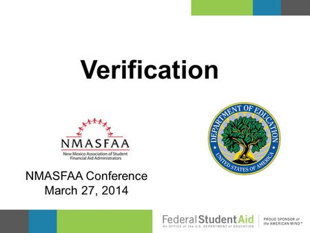 Verification NMASFAA Conference March 27, 2014. Kevin Campbell Training Officer Region VI 214-661-9488 A copy of this presentation.