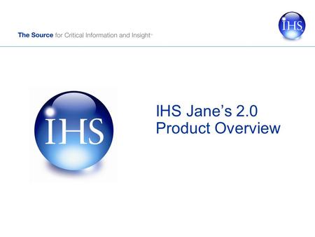 IHS Jane’s 2.0 Product Overview. Copyright © 2011 IHS Inc. All Rights Reserved. 2 Agenda What’s New? Personal Account Searching / Filtering Intelligence.