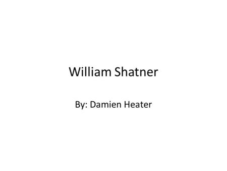 William Shatner By: Damien Heater. Origin He was born March 22, 1931 in Montreal, Quebec in Canada.