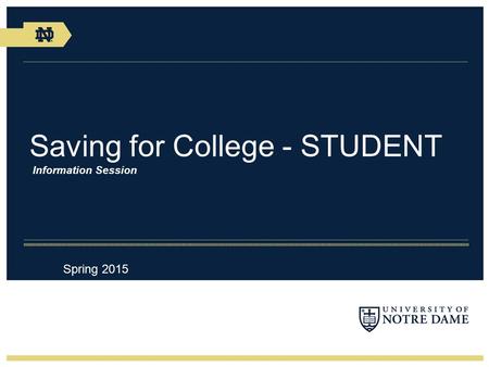 Saving for College - STUDENT Information Session Spring 2015.