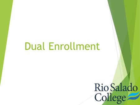 Dual Enrollment. What is Dual Enrollment  Dual enrollment classes are taken at your local high school and taught by high school instructors. Students.