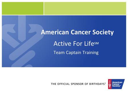 American Cancer Society Active For Life SM Team Captain Training.