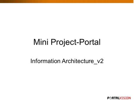 Mini Project-Portal Information Architecture_v2. Access Rights 1.Guess View only 2.Team member Fill timesheet Update/edit status of the project 3.Owner.