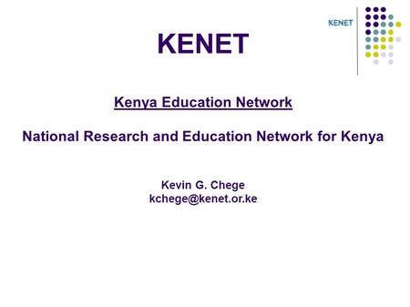 KENET Kenya Education Network National Research and Education Network for Kenya Kevin G. Chege
