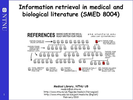 1 Information retrieval in medical and biological literature (SMED 8004) Medical Library, NTNU UB