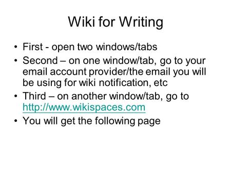 Wiki for Writing First - open two windows/tabs Second – on one window/tab, go to your email account provider/the email you will be using for wiki notification,