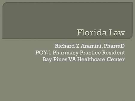 Richard Z Aramini, PharmD PGY-1 Pharmacy Practice Resident Bay Pines VA Healthcare Center.