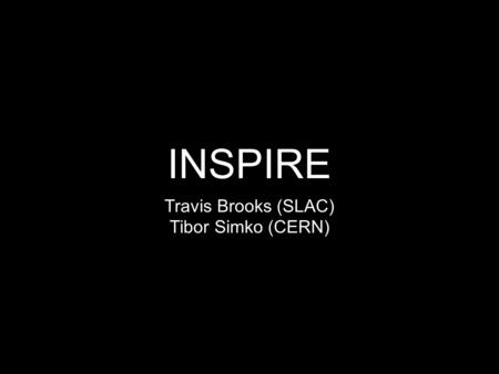 INSPIRE Travis Brooks (SLAC) Tibor Simko (CERN). SPIRES’ History Index to HEP literature for 35 years Via terminal login Via email Via web (1st U.S. Website/1st.