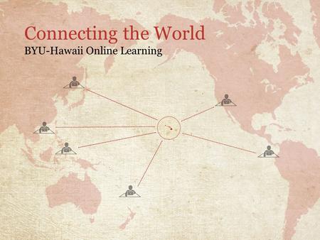Connecting the World BYU-Hawaii Online Learning. Learn, Lead, Build 1.Provide online courses to on-campus students 2.Prepare students to attend BYU-Hawaii.