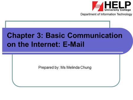 Prepared by: Ms Melinda Chung Chapter 3: Basic Communication on the Internet: E-Mail.