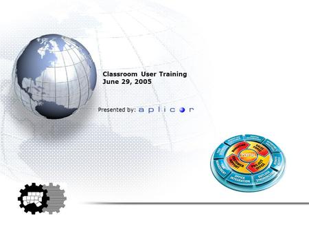 Classroom User Training June 29, 2005 Presented by: