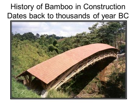 History of Bamboo in Construction Dates back to thousands of year BC.