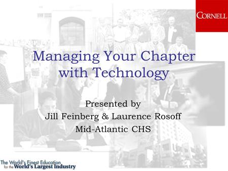 Managing Your Chapter with Technology Presented by Jill Feinberg & Laurence Rosoff Mid-Atlantic CHS.