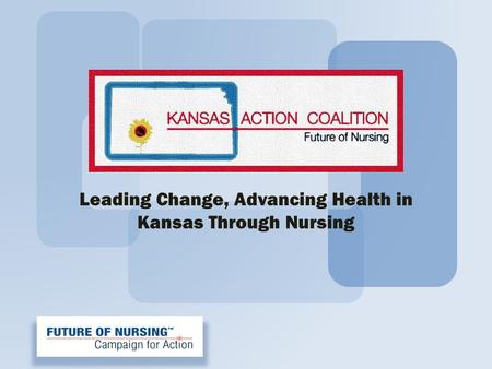 Leading Change, Advancing Health in Kansas Through Nursing.