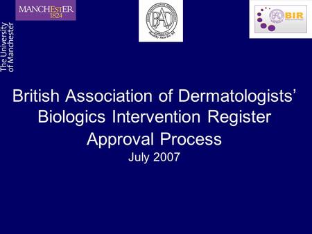 British Association of Dermatologists’ Biologics Intervention Register Approval Process July 2007.