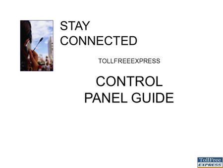 STAY CONNECTED TOLLFREEEXPRESS CONTROL PANEL GUIDE.