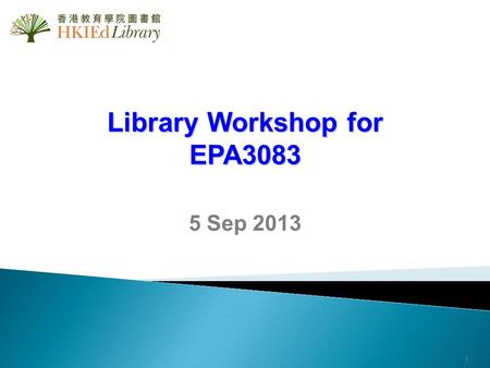 Library Workshop for EPA3083 5 Sep 2013 1. Outline 2 Find Library resources for research  iSearch  ProQuest Education Databases RefWorks – a web-based.