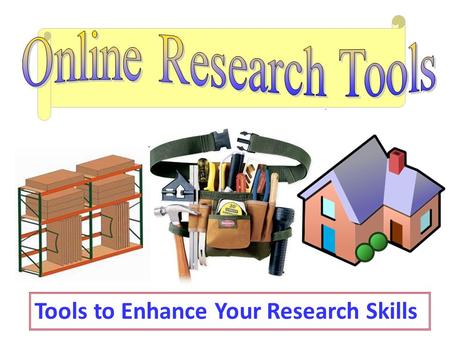 Tools to Enhance Your Research Skills Menu Part I  Getting Started – Brainstorming Part II  Gathering Data – Surveys, Comparison Tools Part III  Visualization.