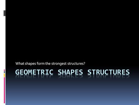 Geometric Shapes Structures