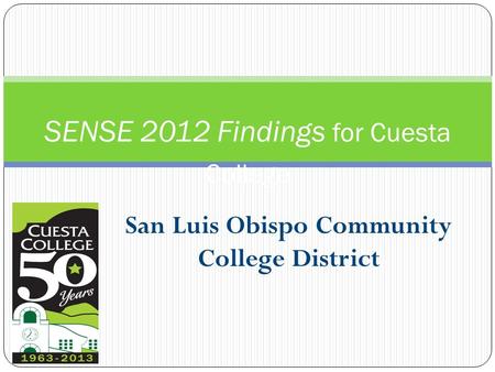 San Luis Obispo Community College District SENSE 2012 Findings for Cuesta College.