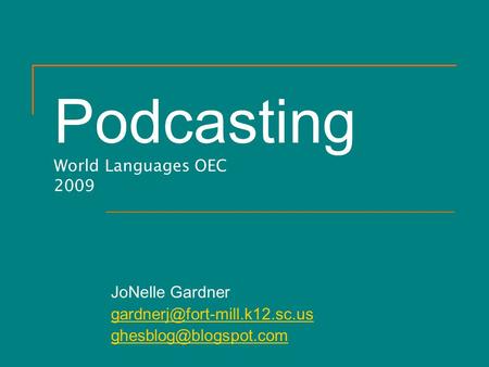Podcasting World Languages OEC 2009 JoNelle Gardner
