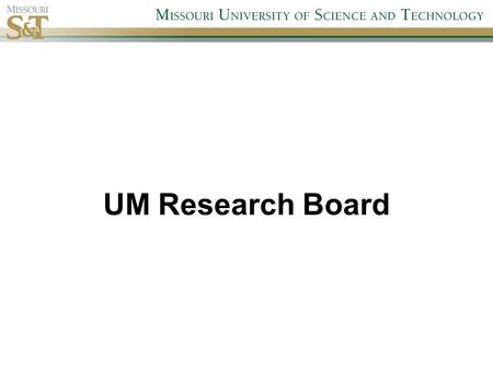 UM Research Board. UM Research Board Overview Grant application deadline: October 4, 2010 See