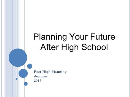 Planning Your Future After High School Post High Planning Juniors 2013.