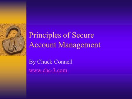 Principles of Secure Account Management By Chuck Connell www.chc-3.com.