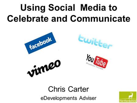 Using Social Media to Celebrate and Communicate Chris Carter eDevelopments Adviser.
