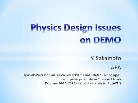 Y. Sakamoto JAEA Japan-US Workshop on Fusion Power Plants and Related Technologies with participations from China and Korea February 26-28, 2013 at Kyoto.