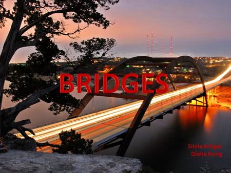 Silvia Artigas Diana Hung. DEFINITION ETYMOLOGY HISTORY TYPES OF BRIDGES – BEAM – CANTILEVER – ARCH – TIED ARCH – TRUSS.