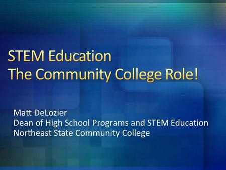 Matt DeLozier Dean of High School Programs and STEM Education Northeast State Community College.