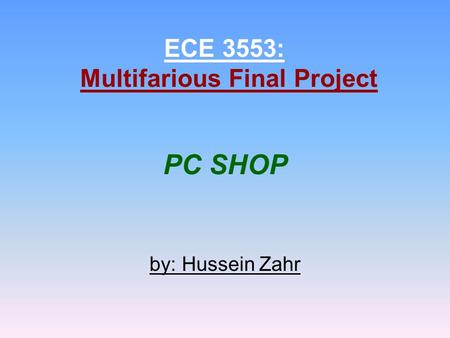 PC SHOP by: Hussein Zahr ECE 3553: Multifarious Final Project.