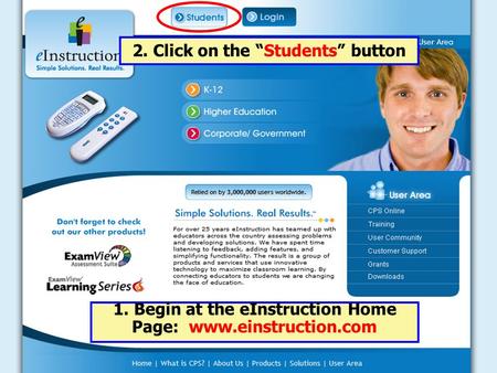 1. Begin at the eInstruction Home Page: www.einstruction.com 2. Click on the “Students” button.