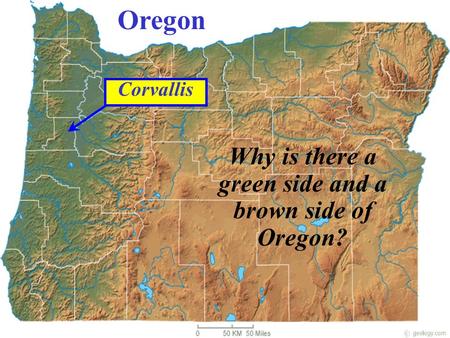 Oregon Why is there a green side and a brown side of Oregon? Corvallis.