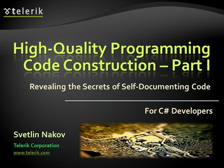 Revealing the Secrets of Self-Documenting Code Svetlin Nakov Telerik Corporation www.telerik.com For C# Developers.
