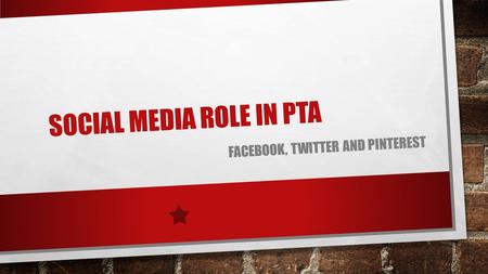 SOCIAL MEDIA ROLE IN PTA FACEBOOK, TWITTER AND PINTEREST.