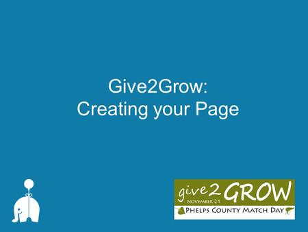 Give2Grow: Creating your Page. Create Your Page Log-in to your account  Give2grow.razoo.com, click “Log in” and sign into your user account Select “My.