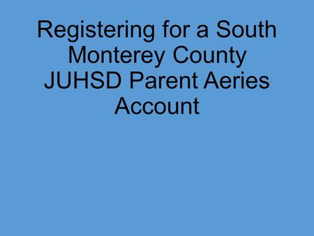 Registering for a South Monterey County JUHSD Parent Aeries Account