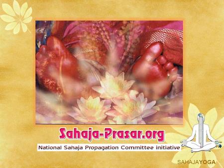 SAHAJAYOGA. Objectives of the website  To provide a single online nationwide reference for reporting and viewing of all Sahaja Public programs by all.