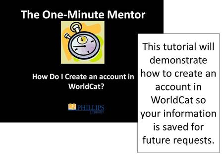 This tutorial will demonstrate how to create an account in WorldCat so your information is saved for future requests.