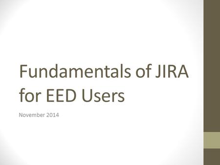 Fundamentals of JIRA for EED Users November 2014.