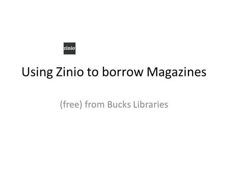 Using Zinio to borrow Magazines (free) from Bucks Libraries.