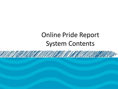 Online Pride Report System Contents. Registration.