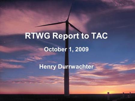 1 RTWG Report to TAC October 1, 2009 Henry Durrwachter.
