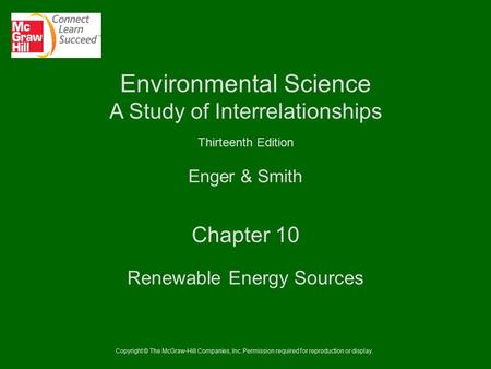 Copyright © The McGraw-Hill Companies, Inc. Permission required for reproduction or display. Enger & Smith Environmental Science A Study of Interrelationships.